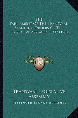 The Parliament Of The Transvaal, Standing Orders Of The Legislative Assembly, 1907 (1907)