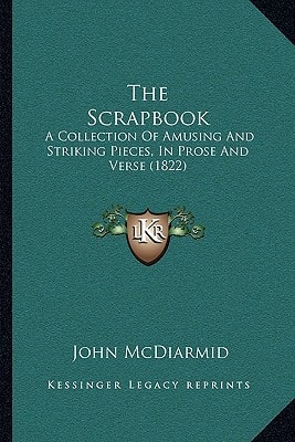 The Scrapbook: A Collection Of Amusing And Striking Pieces, In Prose And Verse (1822)