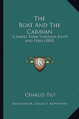 The Boat And The Caravan: A Family Tour Through Egypt And Syria (1850)