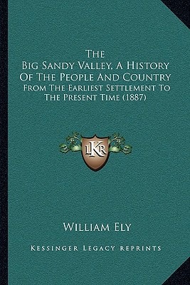 The Big Sandy Valley, A History Of The People And Country: From The Earliest Settlement To The Present Time (1887)