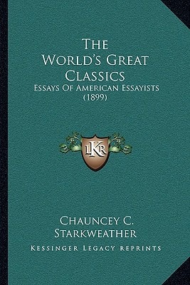 The World's Great Classics: Essays Of American Essayists (1899)
