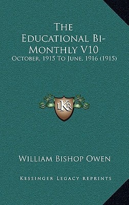 The Educational Bi-Monthly V10: October, 1915 To June, 1916 (1915)