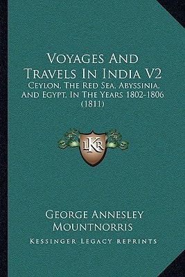 Voyages And Travels In India V2: Ceylon, The Red Sea, Abyssinia, And Egypt, In The Years 1802-1806 (1811)