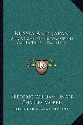 Russia And Japan: And A Complete History Of The War In The Far East (1904)