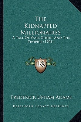 The Kidnapped Millionaires: A Tale Of Wall Street And The Tropics (1901)
