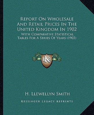 Report On Wholesale And Retail Prices In The United Kingdom In 1902: With Comparative Statistical Tables For A Series Of Years (1903)
