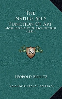 The Nature And Function Of Art: More Especially Of Architecture (1881)