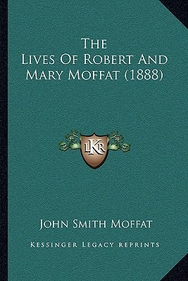The Lives Of Robert And Mary Moffat (1888)