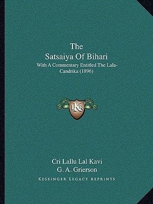 The Satsaiya Of Bihari: With A Commentary Entitled The Lala-Candrika (1896)