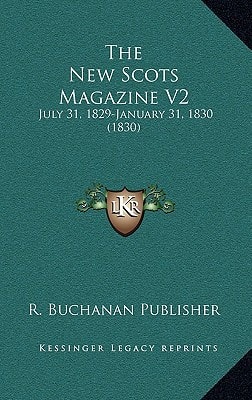 The New Scots Magazine V2: July 31, 1829-January 31, 1830 (1830)