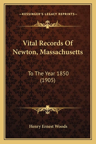 Vital Records Of Newton, Massachusetts: To The Year 1850 (1905)