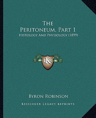 The Peritoneum, Part 1: Histology And Physiology (1899)