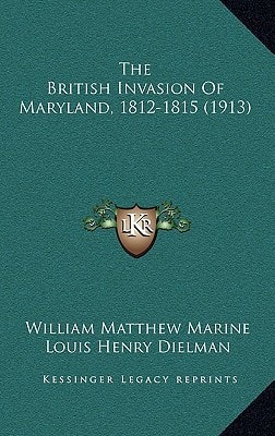 The British Invasion Of Maryland, 1812-1815 (1913)