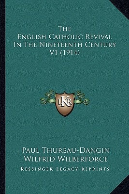 The English Catholic Revival In The Nineteenth Century V1 (1914)