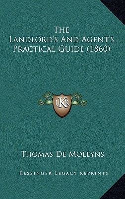 The Landlord's And Agent's Practical Guide (1860)