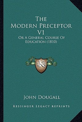 The Modern Preceptor V1: Or A General Course Of Education (1810)