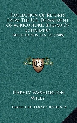 Collection Of Reports From The U.S. Department Of Agriculture, Bureau Of Chemistry: Bulletin Nos. 115-121 (1908)