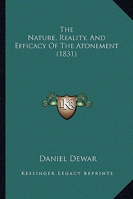 The Nature, Reality, And Efficacy Of The Atonement (1831)