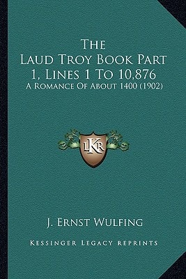 The Laud Troy Book Part 1, Lines 1 To 10,876: A Romance Of About 1400 (1902)