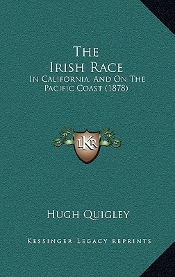 The Irish Race: In California, And On The Pacific Coast (1878)