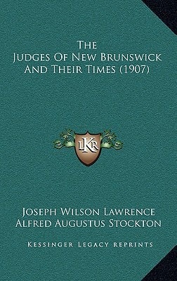 The Judges Of New Brunswick And Their Times (1907)