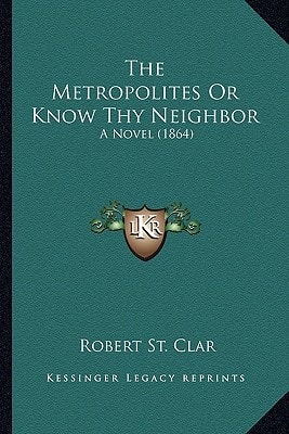 The Metropolites Or Know Thy Neighbor: A Novel (1864)