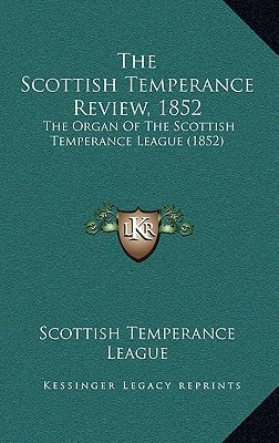 The Scottish Temperance Review, 1852: The Organ Of The Scottish Temperance League (1852)