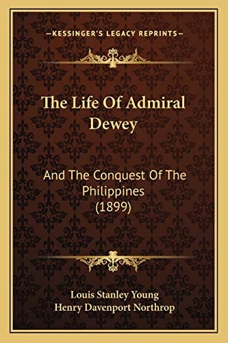 The Life Of Admiral Dewey: And The Conquest Of The Philippines (1899)