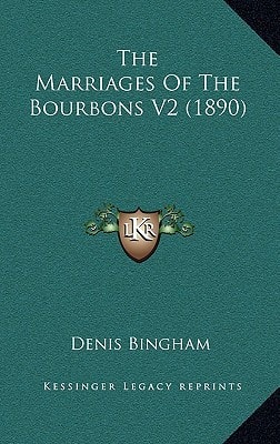 The Marriages Of The Bourbons V2 (1890)