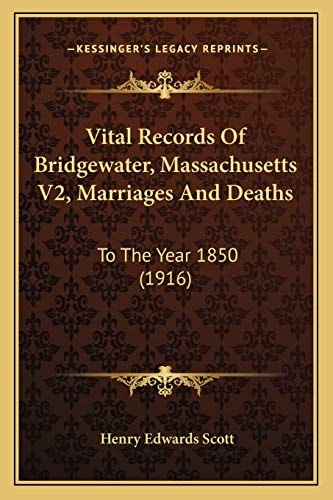 Vital Records Of Bridgewater, Massachusetts V2, Marriages And Deaths: To The Year 1850 (1916)