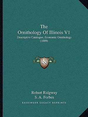 The Ornithology Of Illinois V1: Descriptive Catalogue, Economic Ornithology (1889)