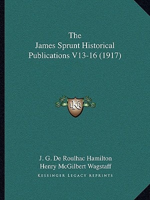 The James Sprunt Historical Publications V13-16 (1917)