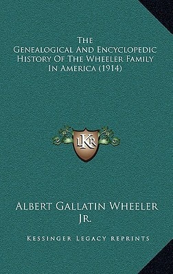 The Genealogical And Encyclopedic History Of The Wheeler Family In America (1914)
