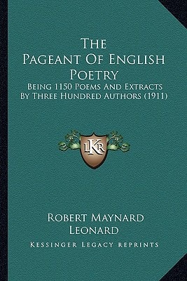 The Pageant Of English Poetry: Being 1150 Poems And Extracts By Three Hundred Authors (1911)