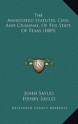 The Annotated Statutes, Civil And Criminal, Of The State Of Texas (1889)