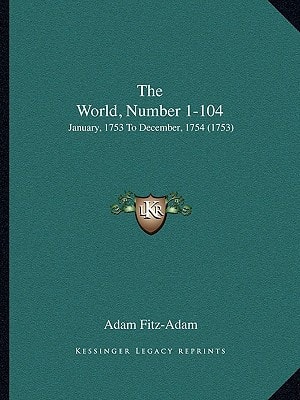 The World, Number 1-104: January, 1753 To December, 1754 (1753)