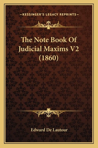 The Note Book Of Judicial Maxims V2 (1860)