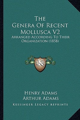The Genera Of Recent Mollusca V2: Arranged According To Their Organization (1858)