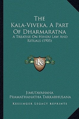 The Kala-Viveka, A Part Of Dharmaratna: A Treatise On Hindu Law And Rituals (1905)