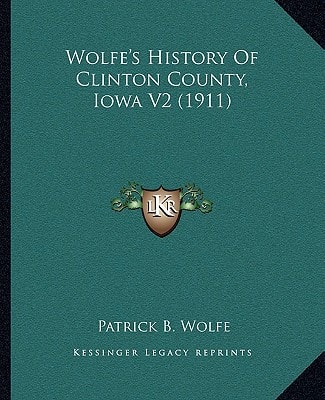 Wolfe's History Of Clinton County, Iowa V2 (1911)