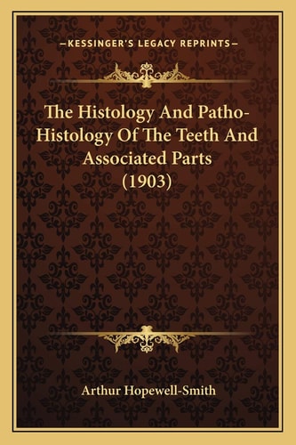 The Histology And Patho-Histology Of The Teeth And Associated Parts (1903)