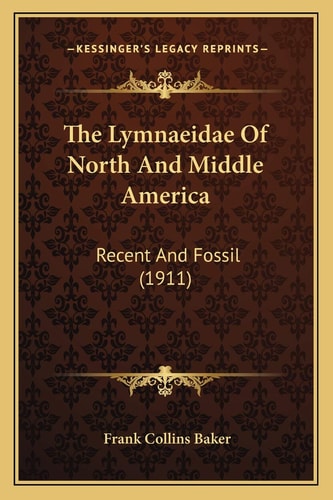The Lymnaeidae Of North And Middle America: Recent And Fossil (1911)