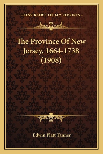 The Province Of New Jersey, 1664-1738 (1908)
