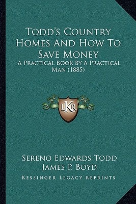 Todd's Country Homes And How To Save Money: A Practical Book By A Practical Man (1885)