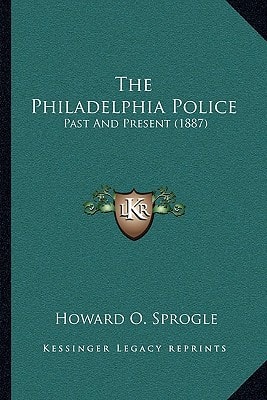 The Philadelphia Police: Past And Present (1887)