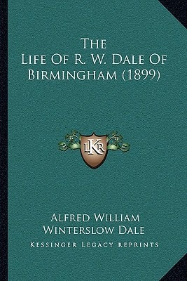 The Life of R. W. Dale of Birmingham (1899)