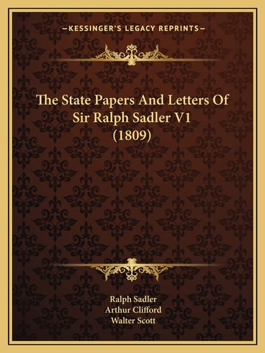 The State Papers And Letters Of Sir Ralph Sadler V1 (1809)