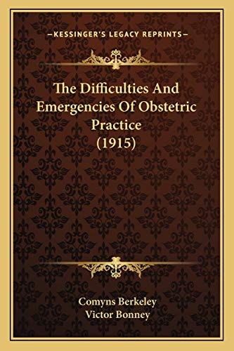 The Difficulties And Emergencies Of Obstetric Practice (1915)