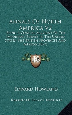 Annals Of North America V2: Being A Concise Account Of The Important Events In The United States, The British Provinces And Mexico (1877)