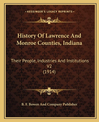 History Of Lawrence And Monroe Counties, Indiana: Their People, Industries And Institutions V2 (1914)